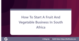 How To Start A Fruit And Vegetable Business In South Africa