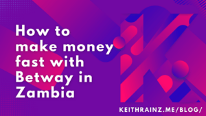 How to make money fast with Betway in Zambia