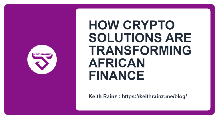 HOW CRYPTO SOLUTIONS ARE TRANSFORMING AFRICAN FINANCE