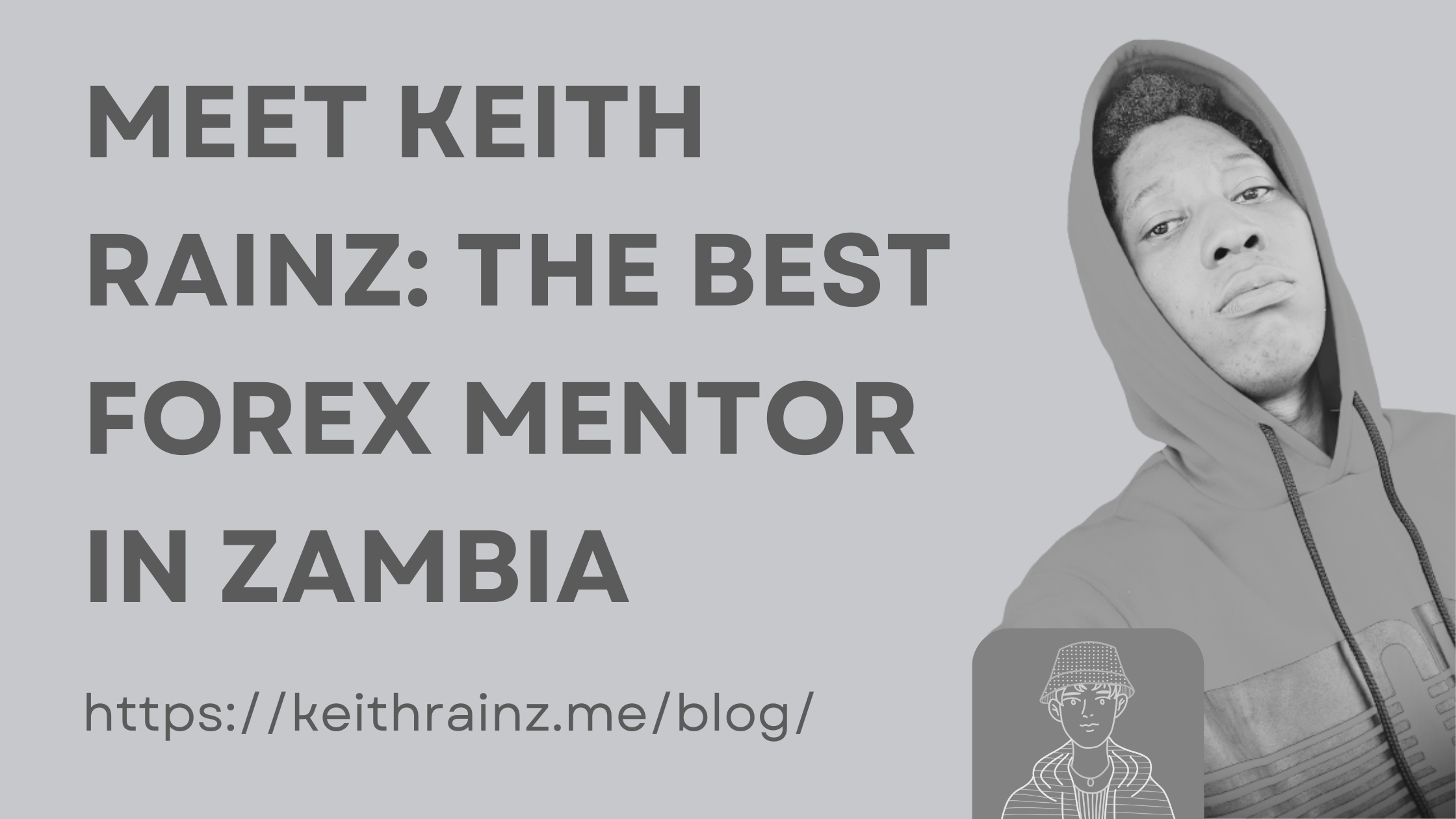 Meet Keith Rainz The Best Forex Mentor in Zambia